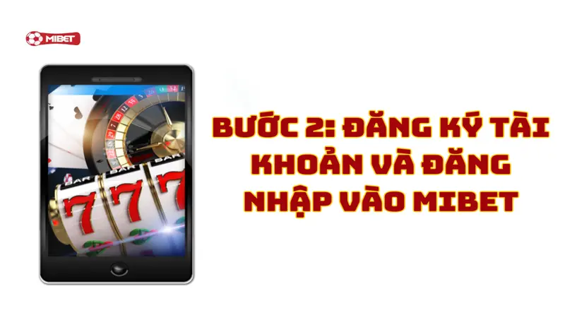 Đăng ký tài khoản và đăng nhập vào Mibet