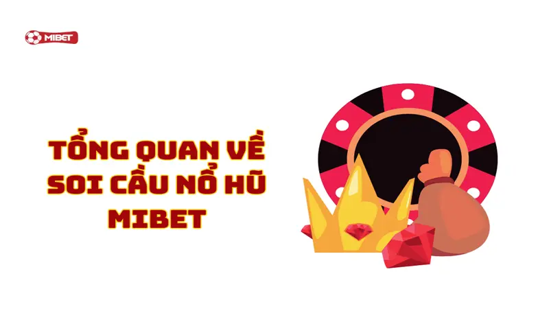 Tổng quan về soi cầu nổ hũ Mibet