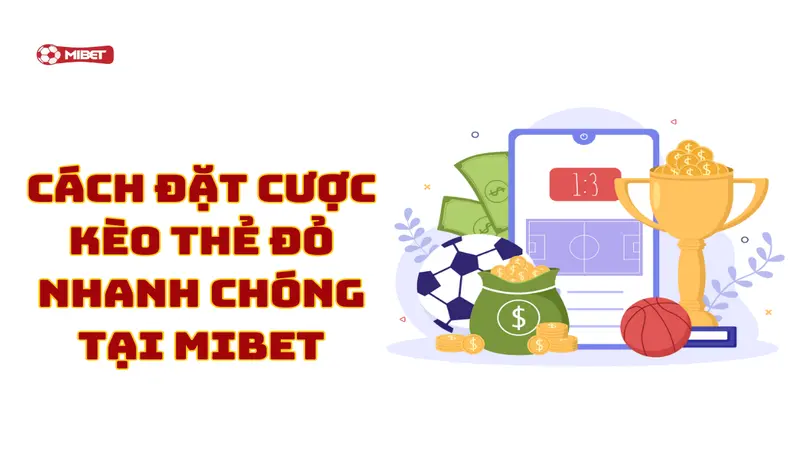 Cách đặt cược kèo thẻ đỏ nhanh chóng tại Mibet