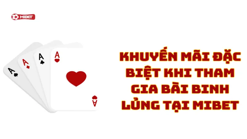 Những khuyến mãi đặc biệt khi tham gia bài Binh Lủng tại Mibet