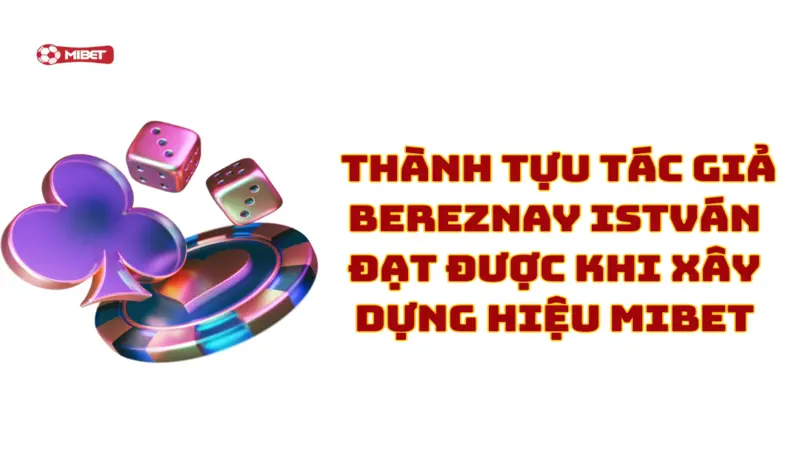 Thành tựu tác giả Bereznay István đạt được khi xây dựng hiệu Mibet